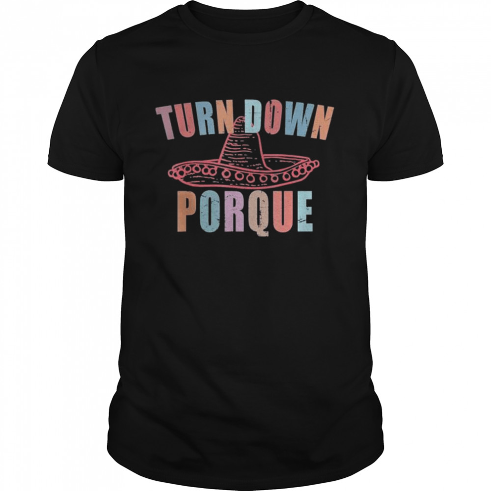 Turn down porque cinco de mayo party shirt Classic Men's T-shirt