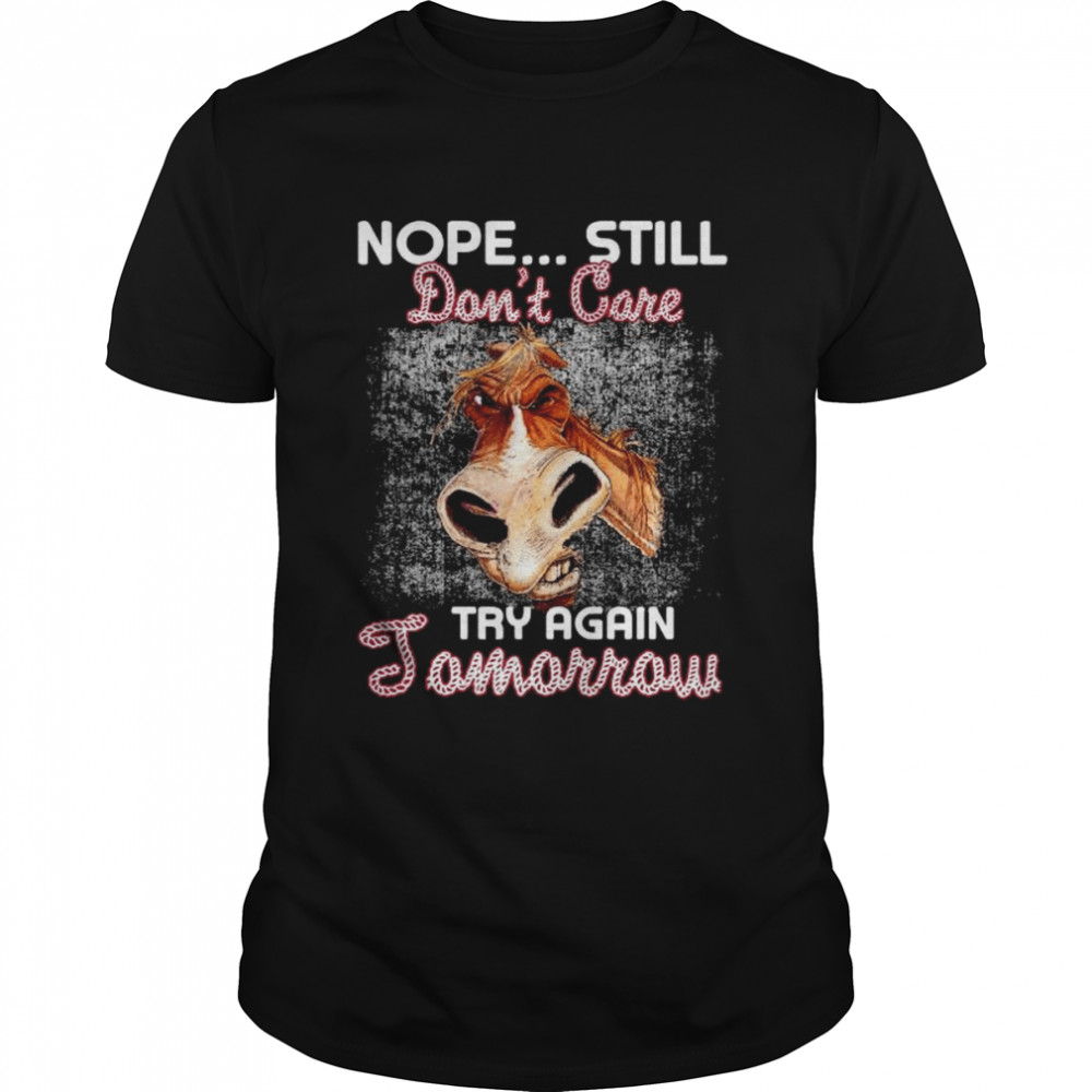 Donkey nope still dons’t care try again Tomorrow shirts