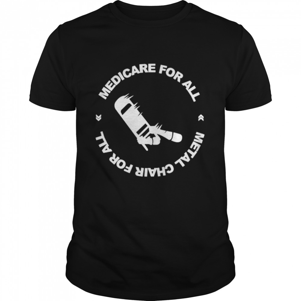 Medicare for all metal chair for all shirts