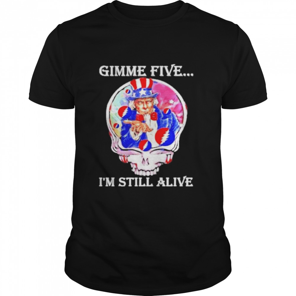 Gimme five I’m still alive grateful dead skull uncle sam shirt Classic Men's T-shirt