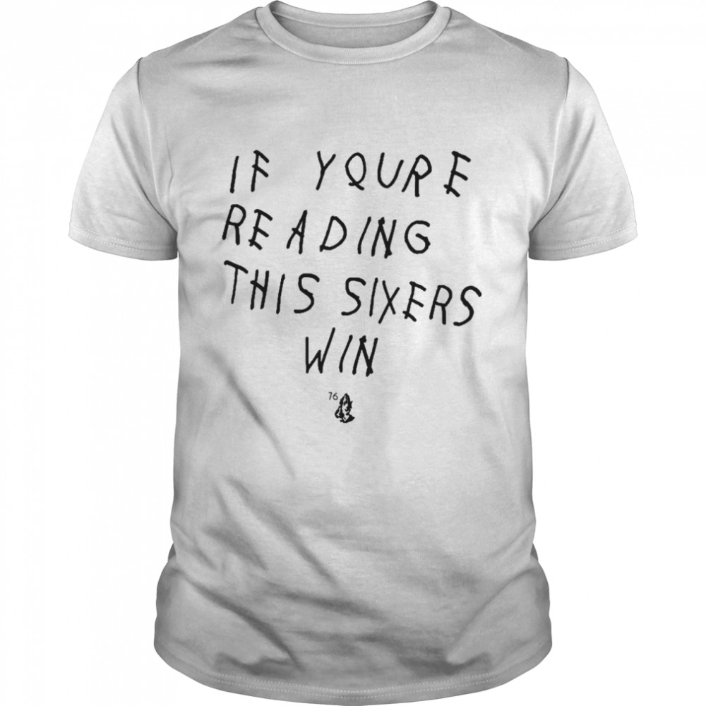 If youre reading this sixers win philadelphia 76ers shirt Classic Men's T-shirt