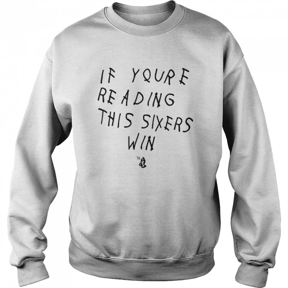 If youre reading this sixers win philadelphia 76ers shirt Unisex Sweatshirt