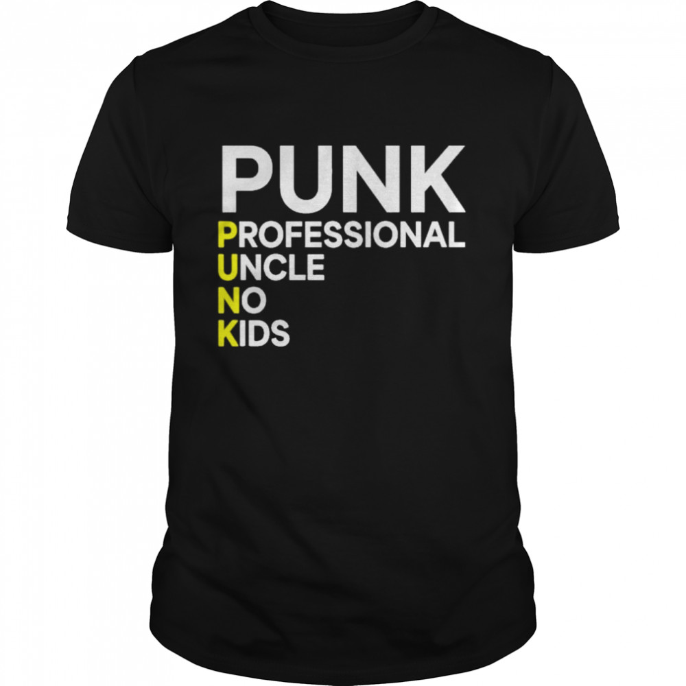 punk professional uncle no kids shirts
