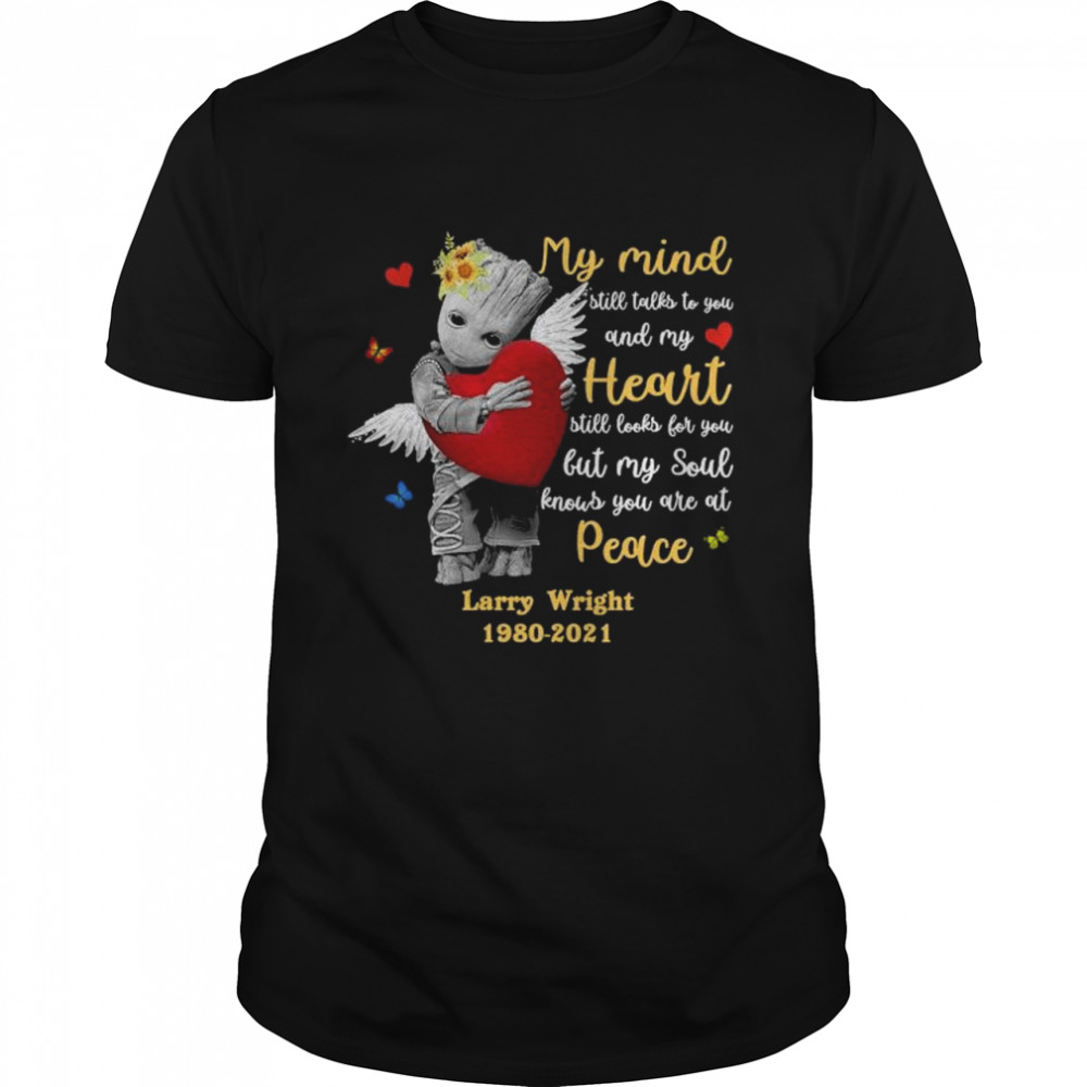 The Groot my mind still talks to your and my Heart shirts