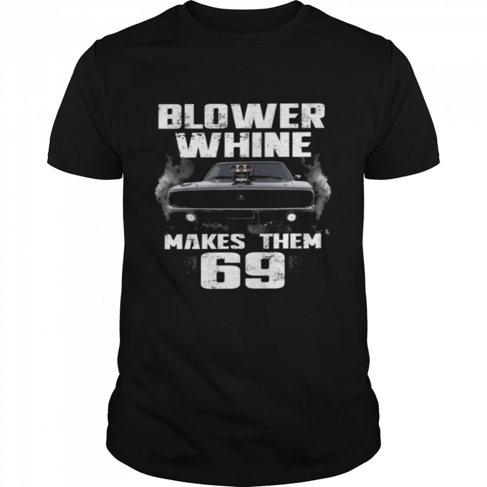 Blowers whines makess thems 69s shirts