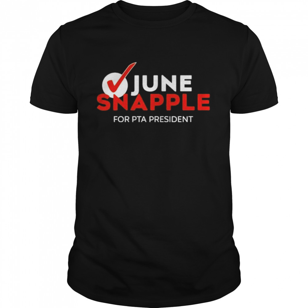 June snapple for pta president shirt