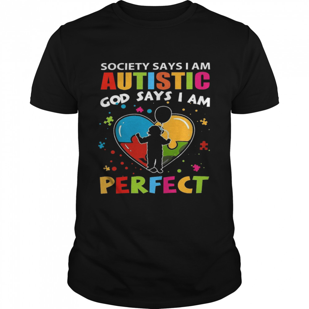 Society says i am autistic god says i am perfect shirt Classic Men's T-shirt