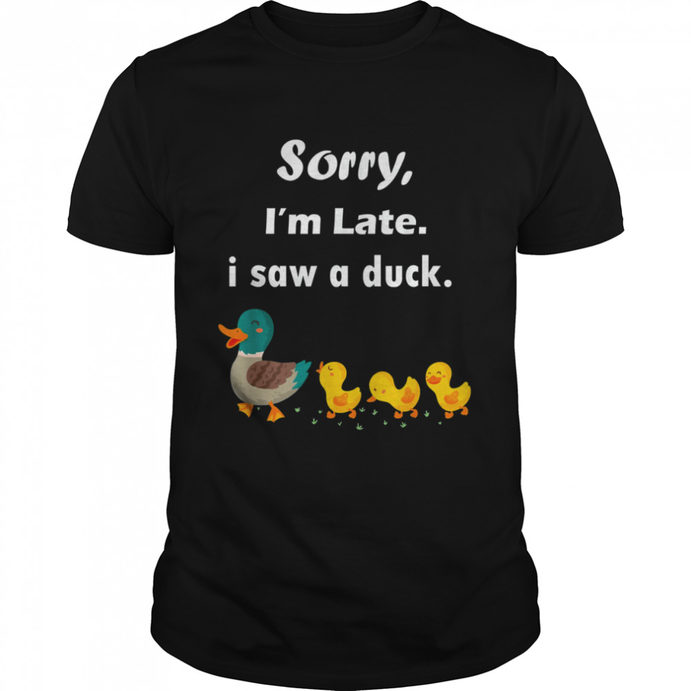 Sorry I’m Late I Saw A Duck Tee  Classic Men's T-shirt