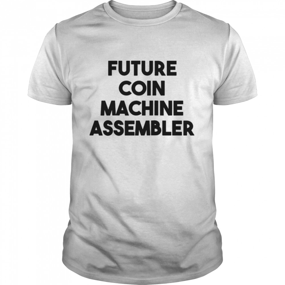 Future Coin Machine Assembler Shirt