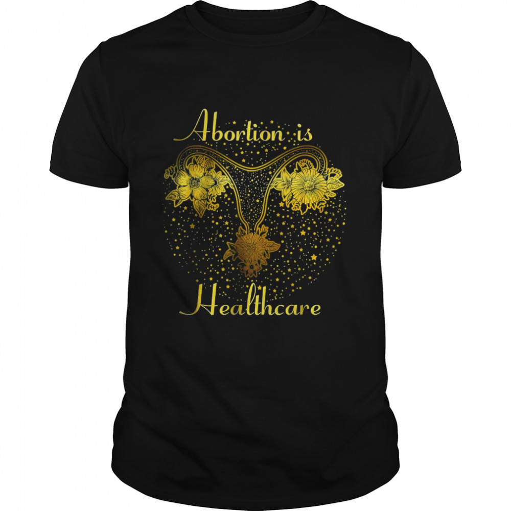 Abortion Is Healthcare s– Feminist Feminism Pro Abortion T-Shirts