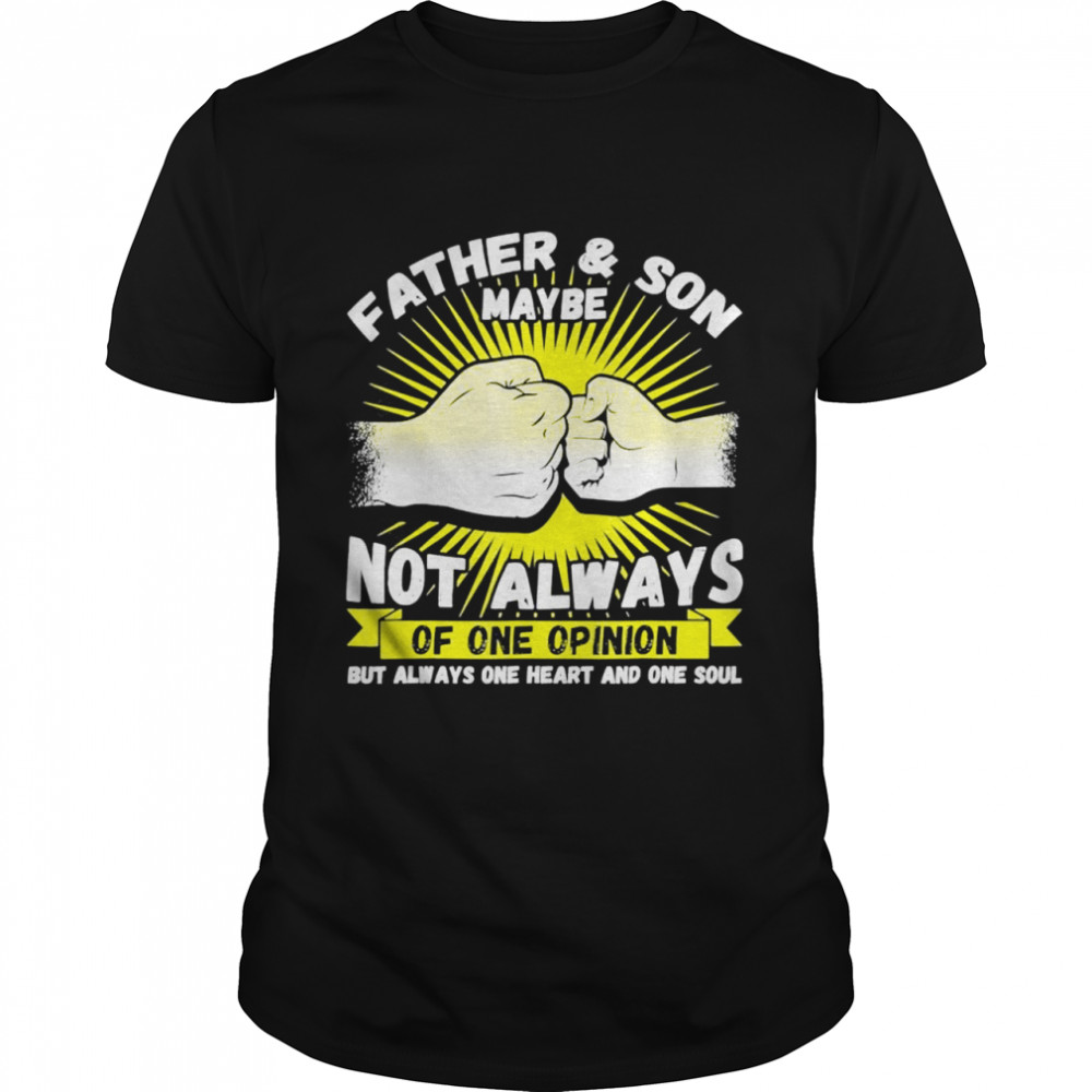 Father and son maybe not always agree but one heart and soul shirts