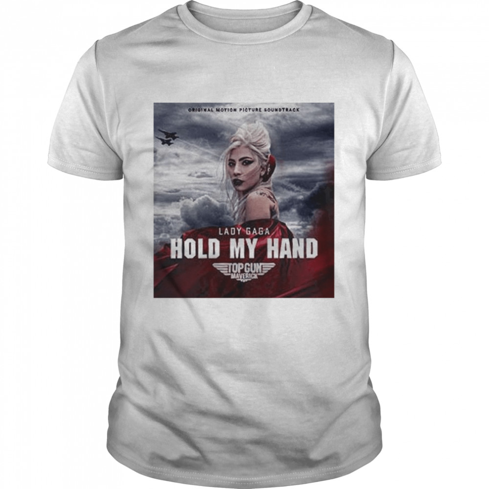 Gun Maverick Lady Gaga Hold My Hand T-Shirt
