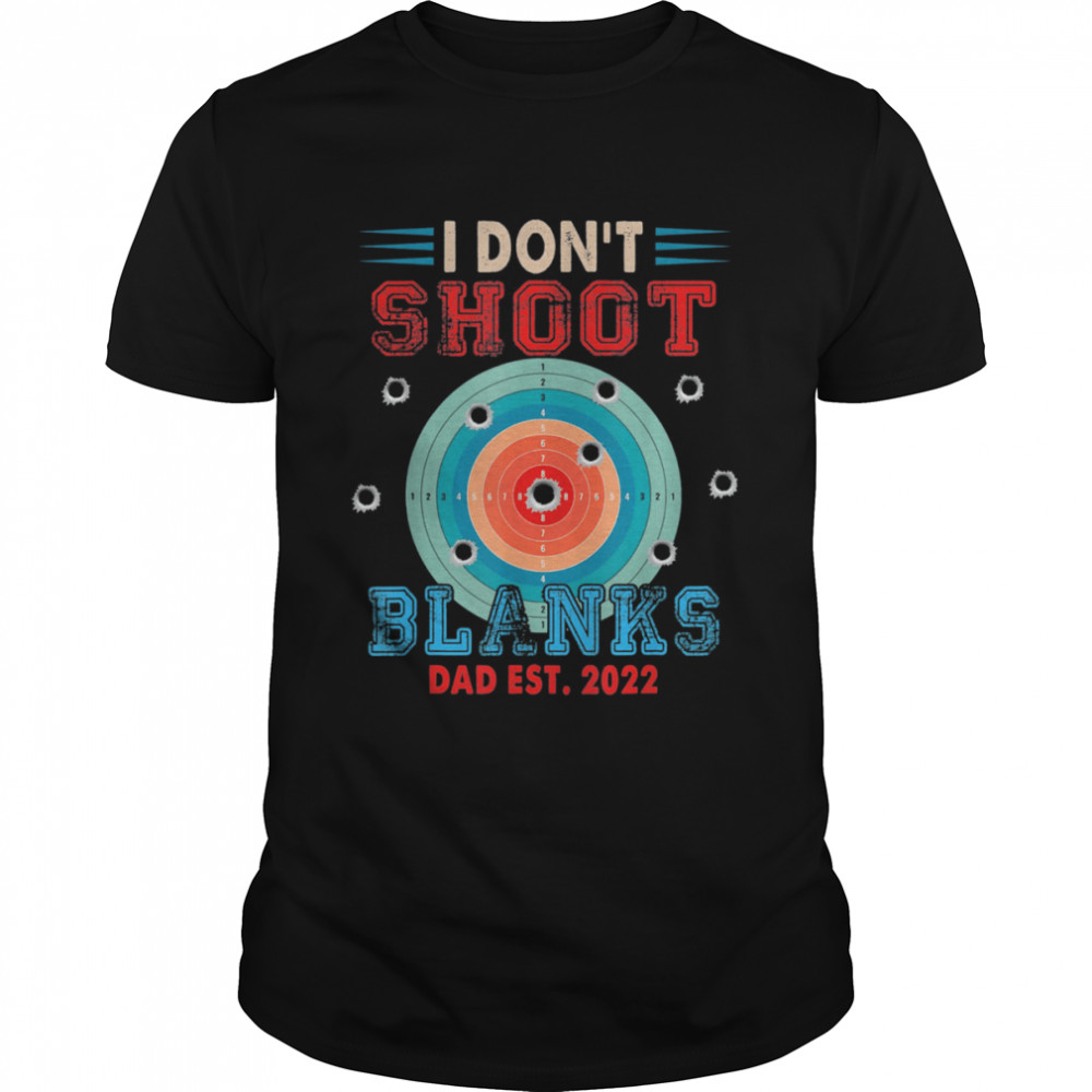 I Dons’t Shoot Blanks Dad Est 2022 Expecting New Baby Shirts