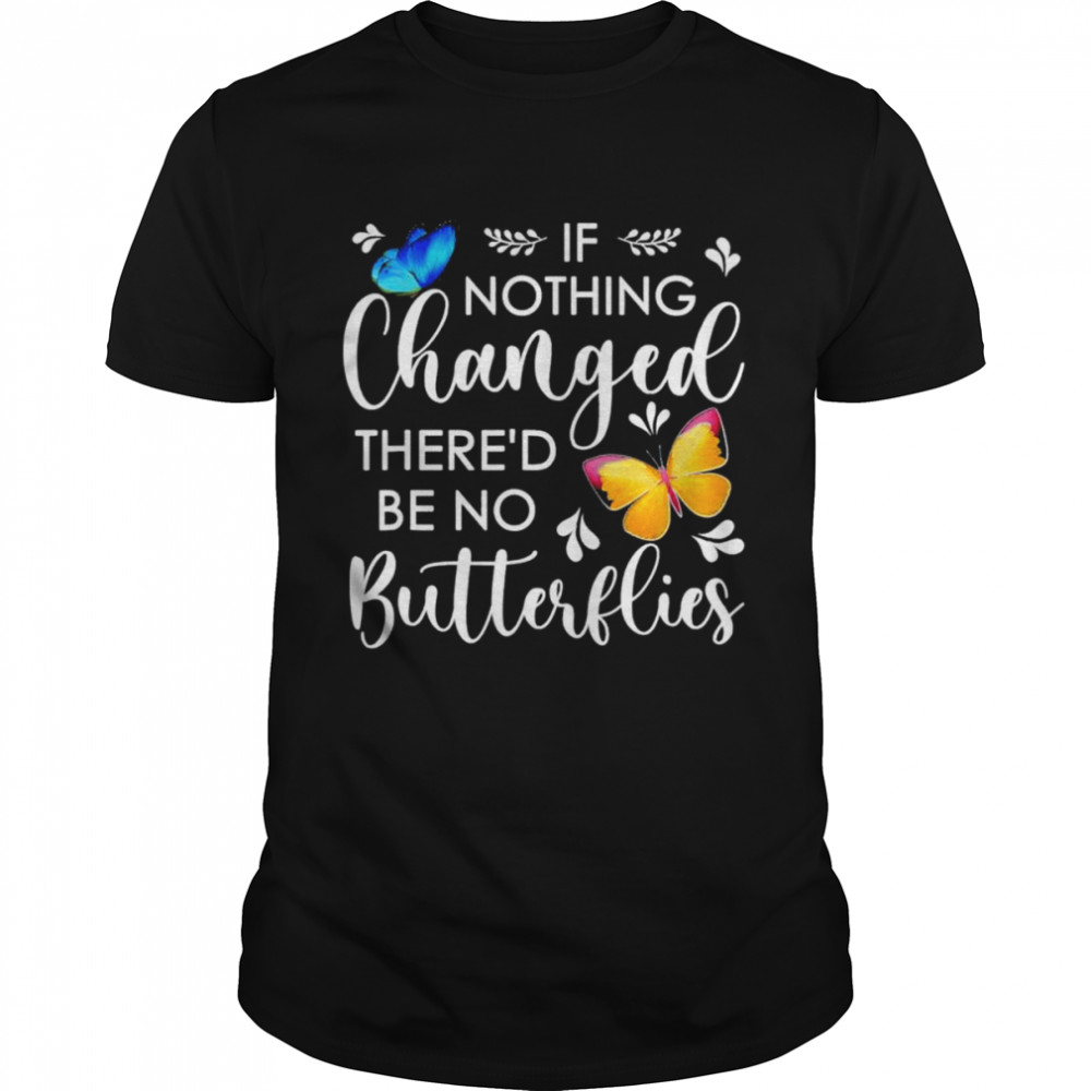 If nothing ever changed there’d be no butterflies shirt Classic Men's T-shirt