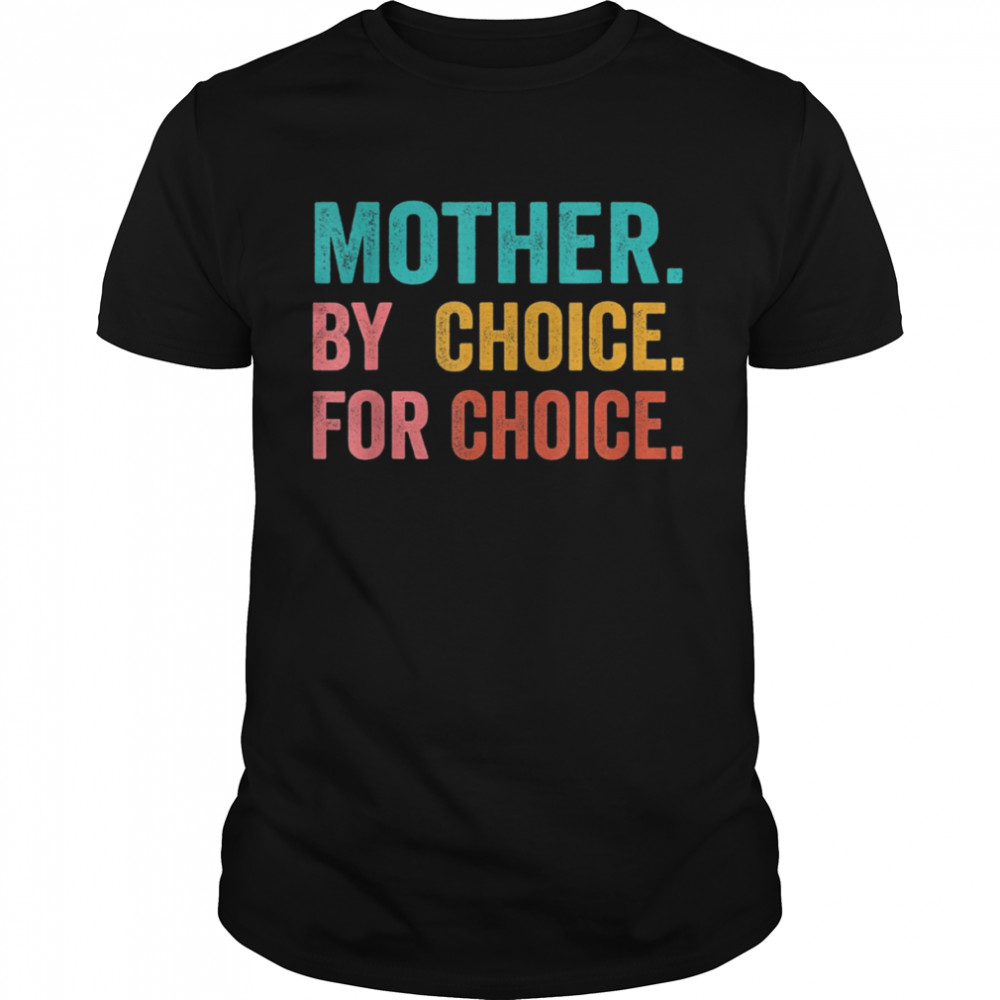 Mother By Choice For Choice Pro Choice Feminist Rights Shirts