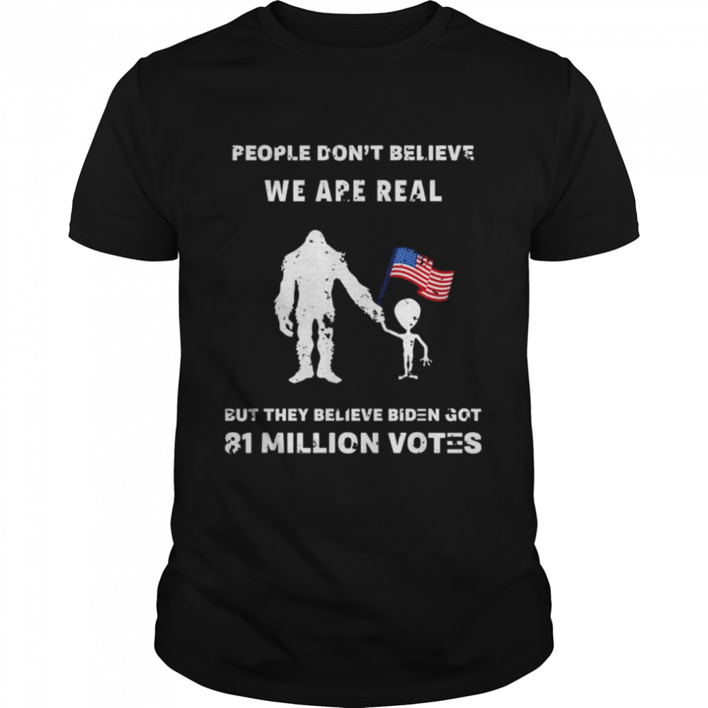 Peoples dons’ts believes Is’ms reals buts theys believes bidens bigfoots shirts