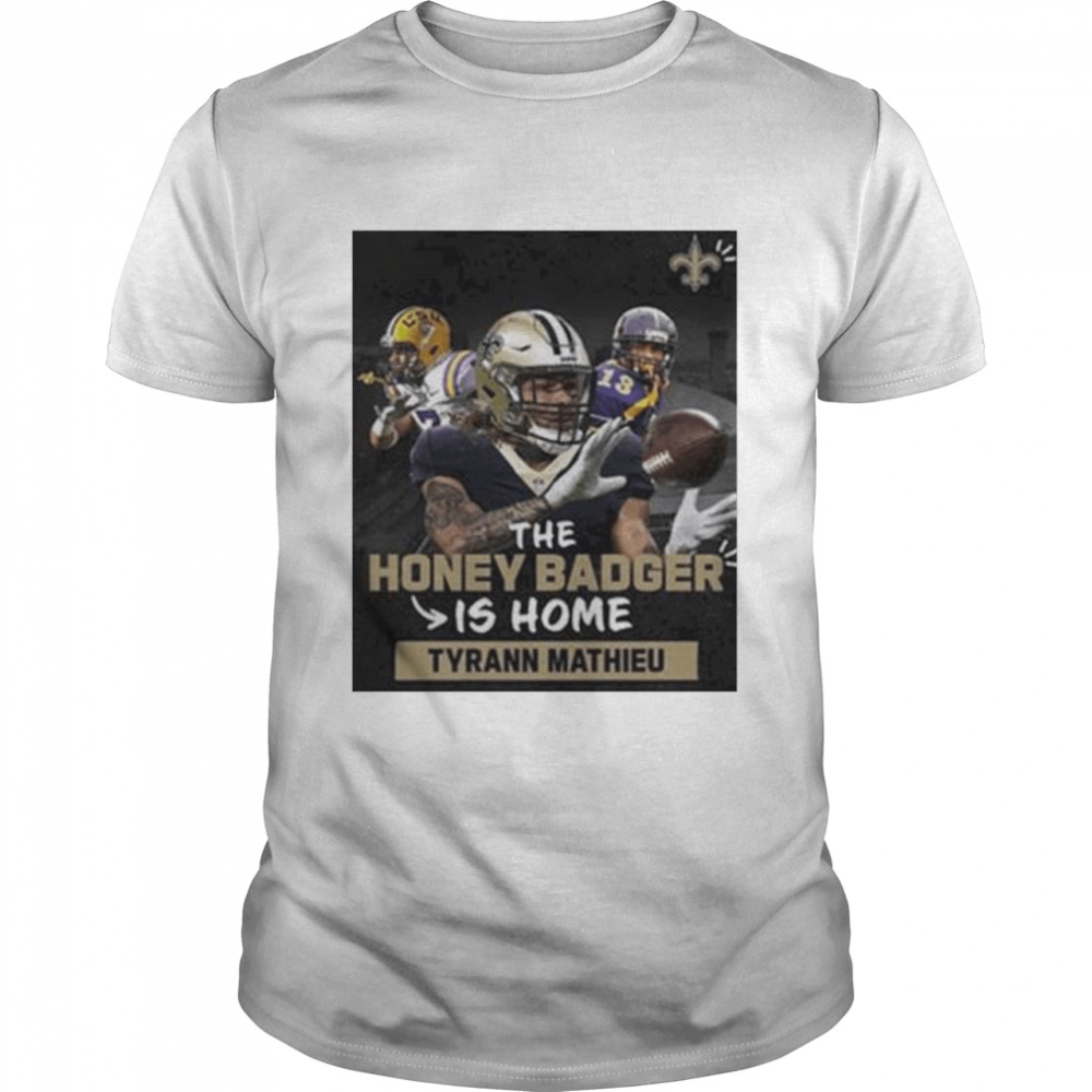 The Honey Badger Is Home Tyrann Mathieu New Orleans Saints T-Shirt
