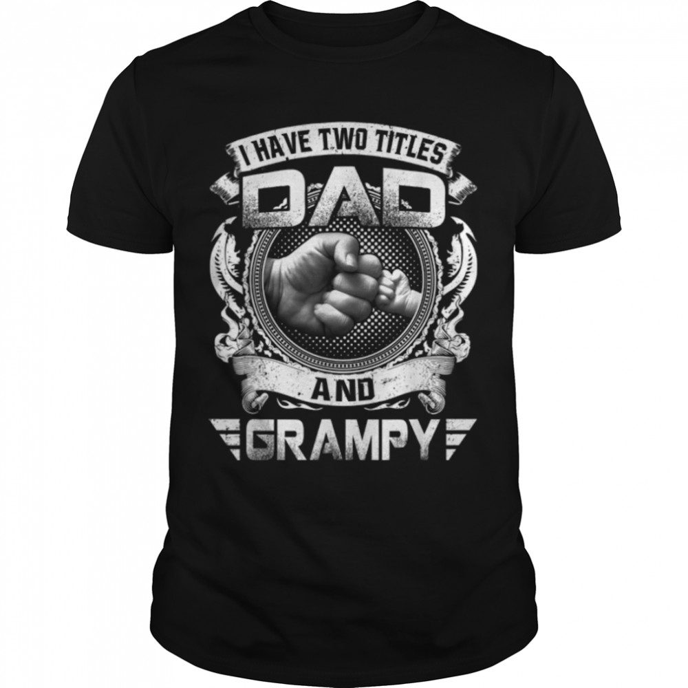 I Have Two Titles Dad And Grampy Funny Fathers's Day Gift T-Shirt B09ZQN22KDs