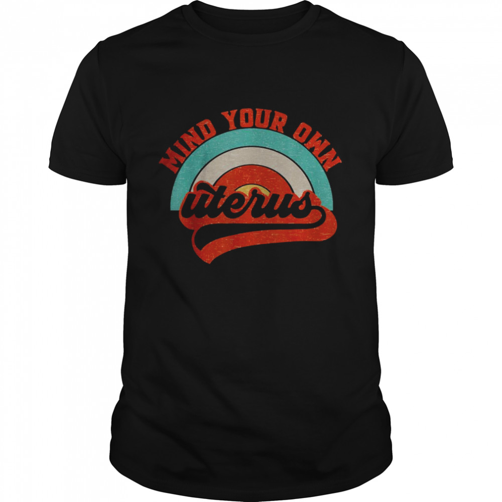 Minds Yours Owns Uteruss Pro-Choices Reproductives Rightss Feminists Shirts