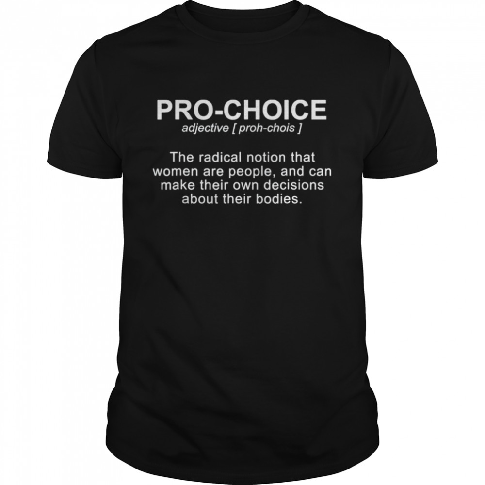 Pro choice definition protect keep abortion legal pro choice shirts