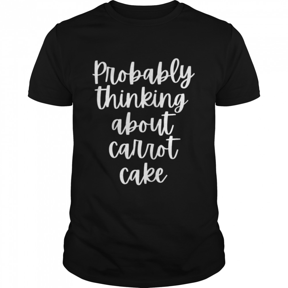 Probablys thinkings abouts carrots cakes shirts