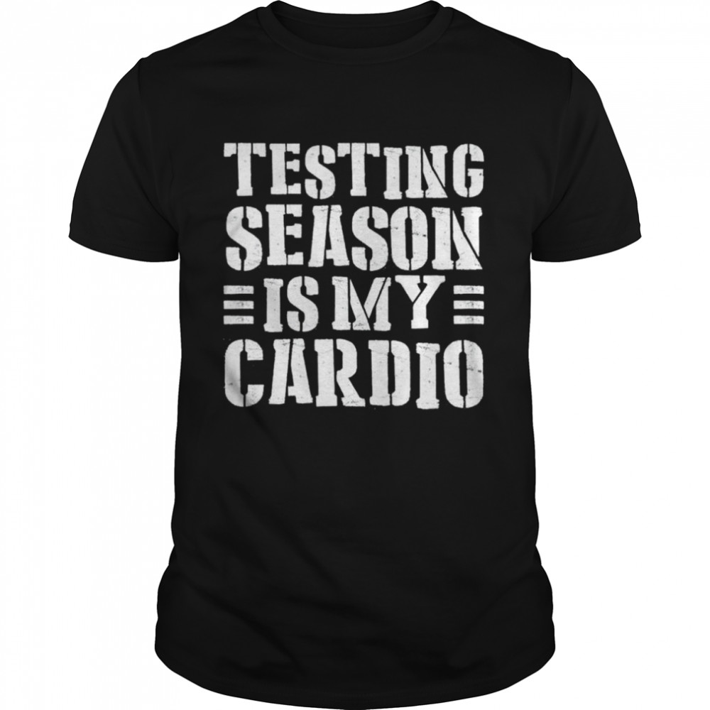 Testing season is my cardio teacher testing day shirt Classic Men's T-shirt