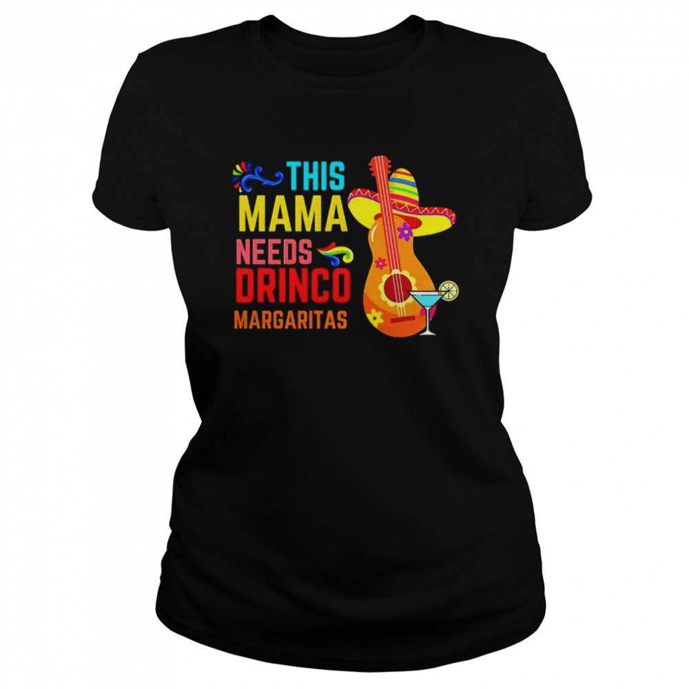 This mama needs drinco Margaritas shirt Classic Women's T-shirt