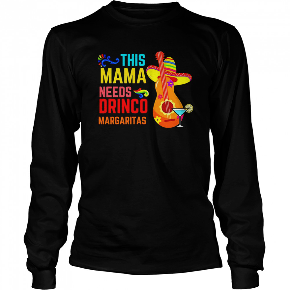 This mama needs drinco Margaritas shirt Long Sleeved T-shirt