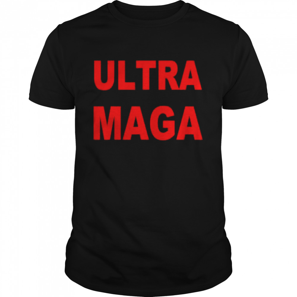 Ultra maga classic shirt