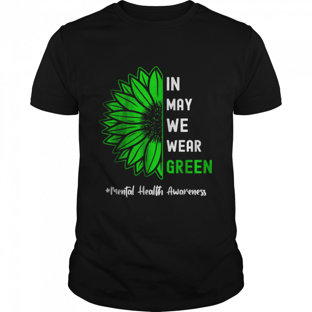 Cools Ins Mays Wes Wears Greens Sunflowers Mentals Healths Awarenesss T-Shirts