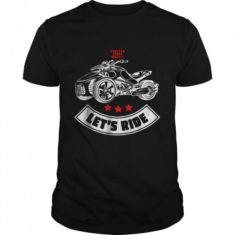 Forever three wheels Let’s Ride shirt