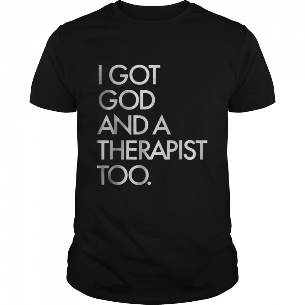 I got god and a therapist too T-Shirt