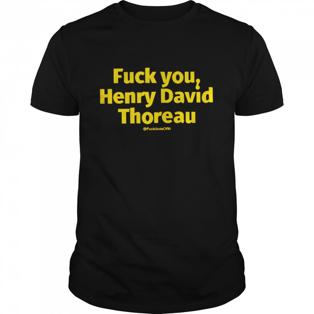 Fuck You Henry David Thoreau 2022 T-shirts