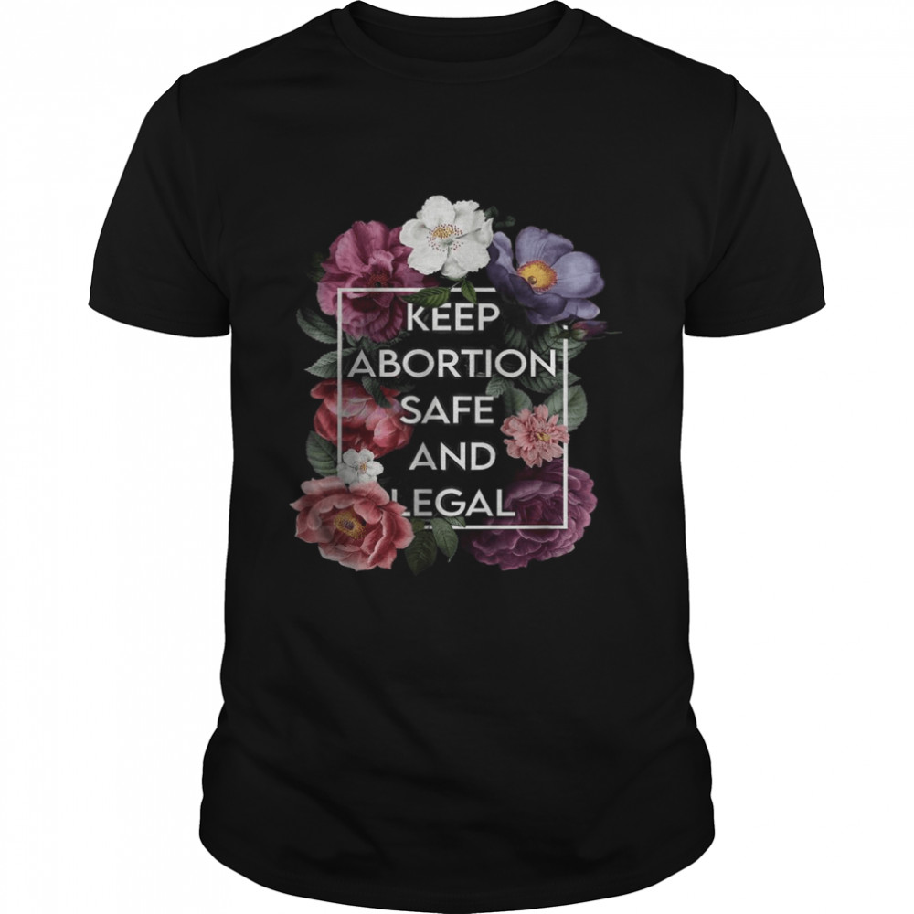 Keep Abortion Safe and Legal Floral Pro Choice Feminist T-Shirts