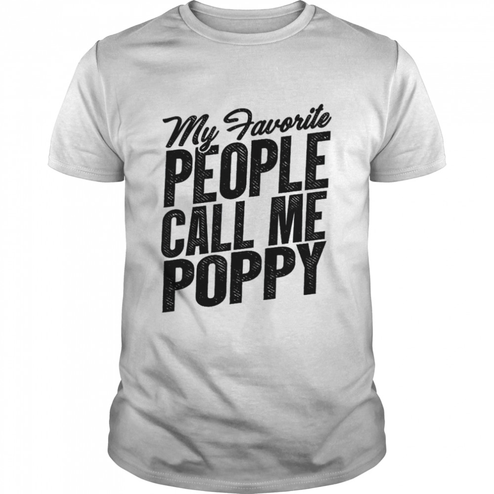 Mens Fathers Day shirt My Favorite People Call Me Poppy Grandpa Shirt