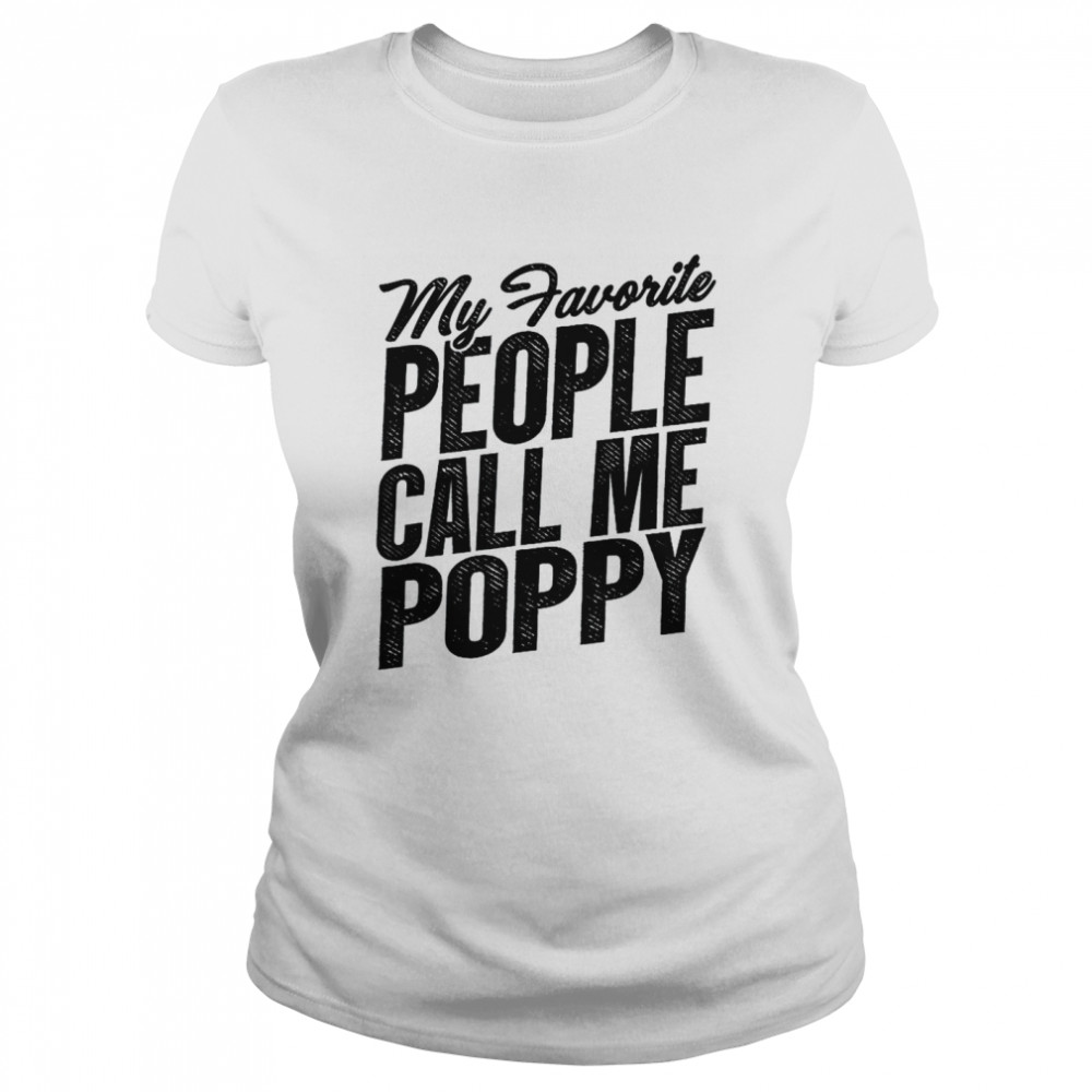 Mens Fathers Day shirt My Favorite People Call Me Poppy Grandpa Classic Women's T-shirt