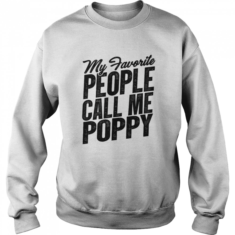 Mens Fathers Day shirt My Favorite People Call Me Poppy Grandpa Unisex Sweatshirt