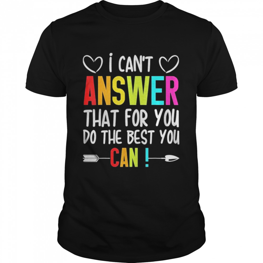 I can’t answer that for you do the best you can shirt Classic Men's T-shirt