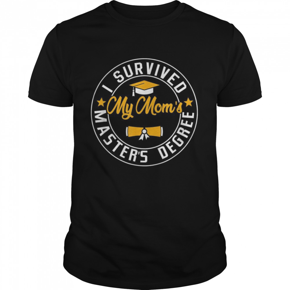 I Survived My Moms’s Masters’s Degree Happy Senior Class Shirts