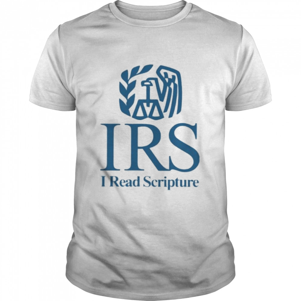 That go hard irs I read scripture shirts