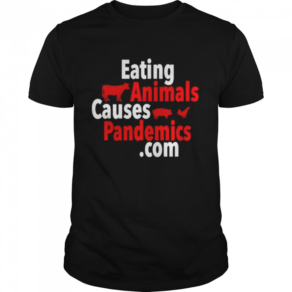 Eatings animalss causess pandemicss .coms shirts