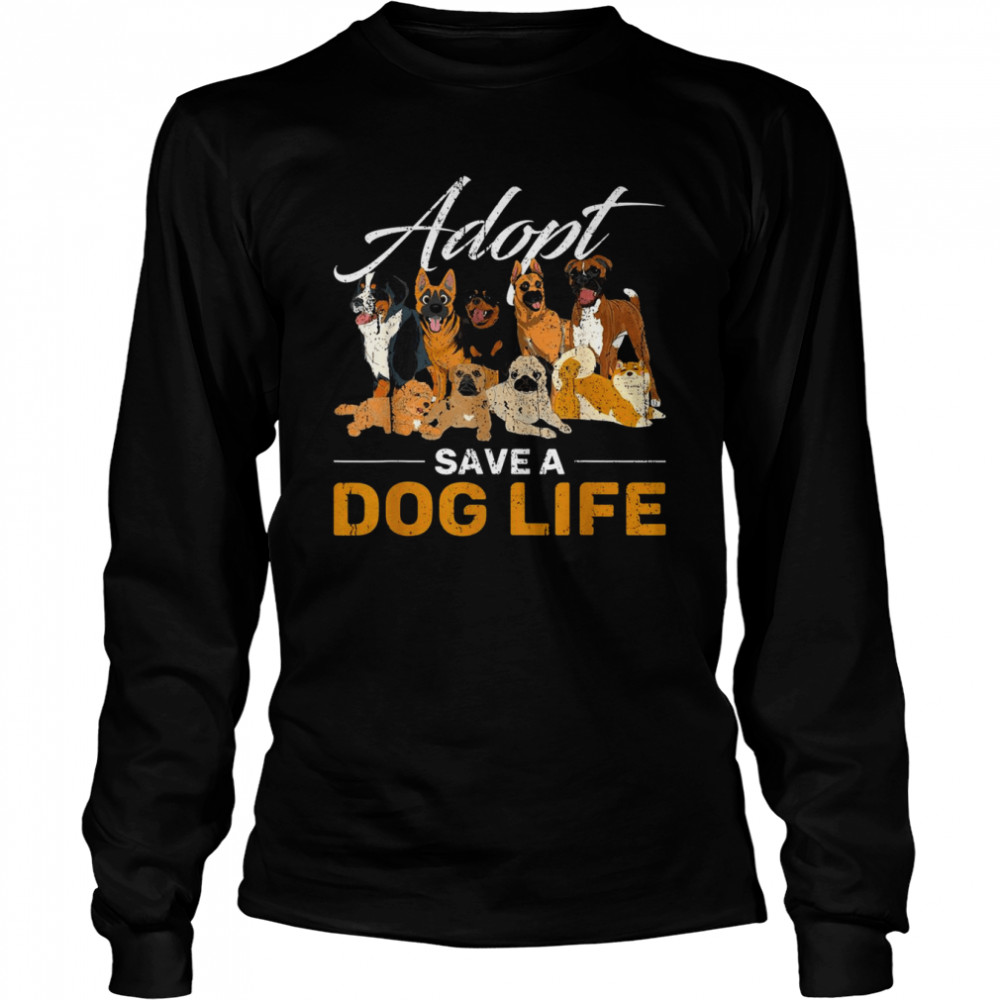 Animal Adoption Rescue Adopt Save A Dog Life Adopt A Dog  Long Sleeved T-shirt