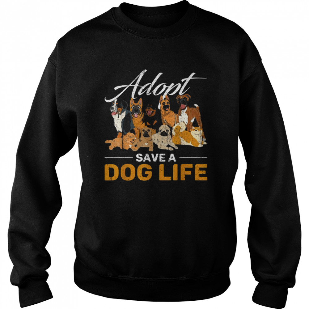 Animal Adoption Rescue Adopt Save A Dog Life Adopt A Dog  Unisex Sweatshirt