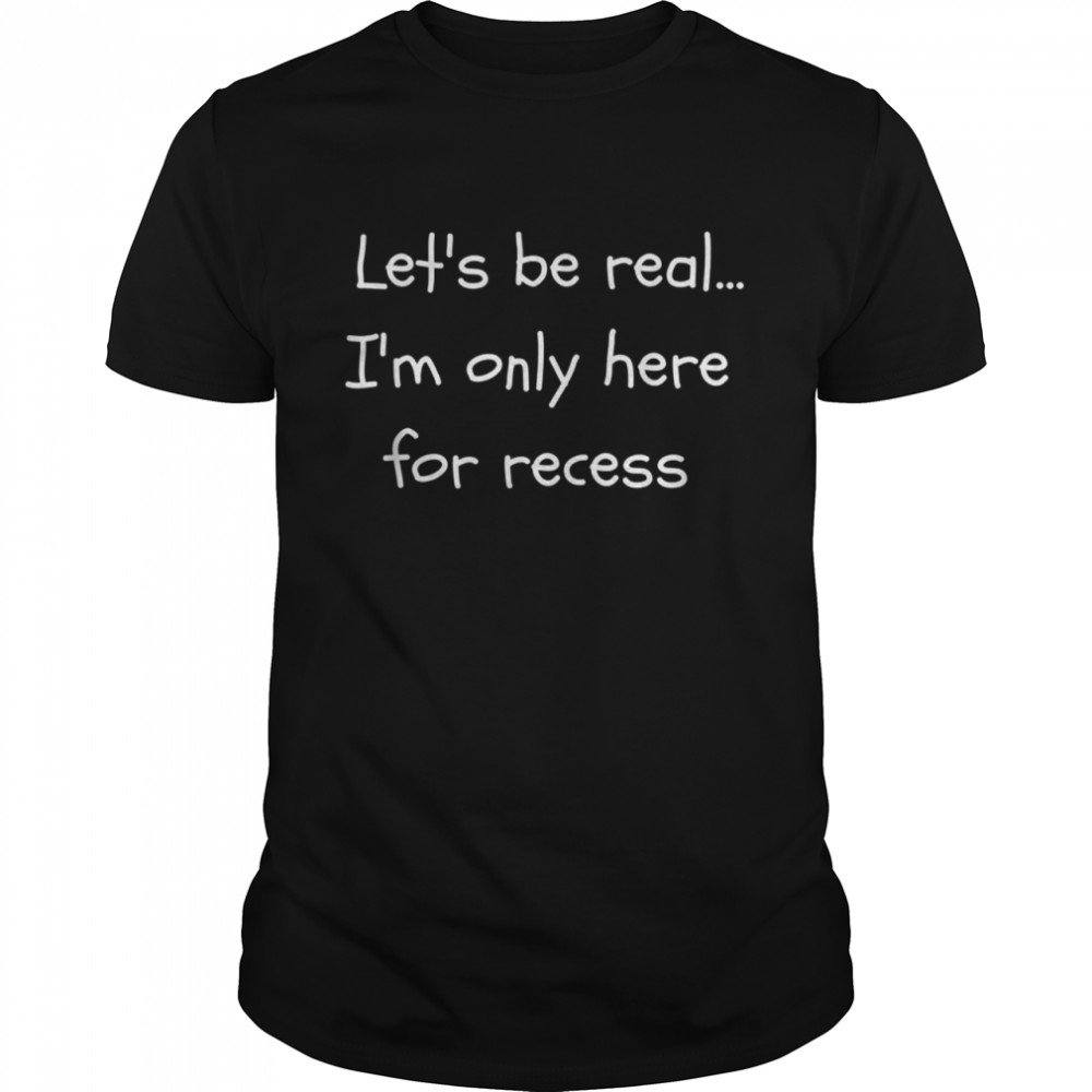 Lets’ss Bes Reals Is’ms Onlys Heres Fors Recesss Backs tos Schools Shirts