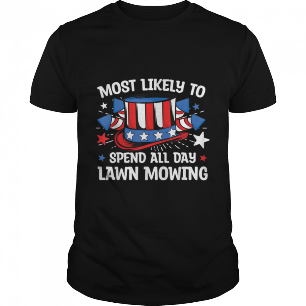 Most Likely to Spend All Day Lawn Mowing 4th Of July Family T- B0B1BBM512 Classic Men's T-shirt