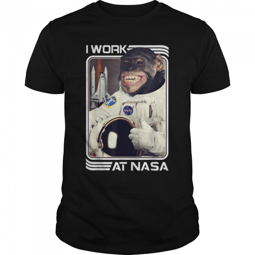 NASA I Work There Chimpanzee T-Shirt B07PF6DGW1