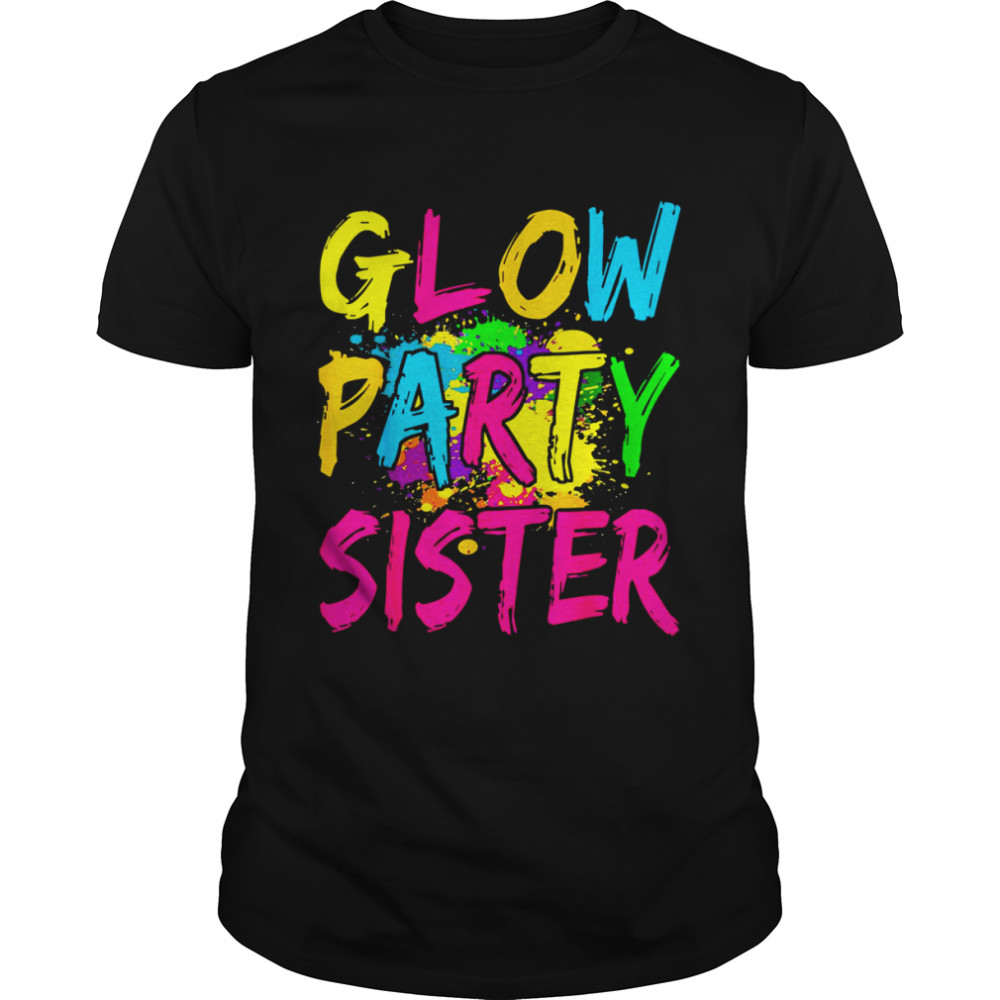 Glow Party Clothing Glow Party Glow Party Sister Shirts