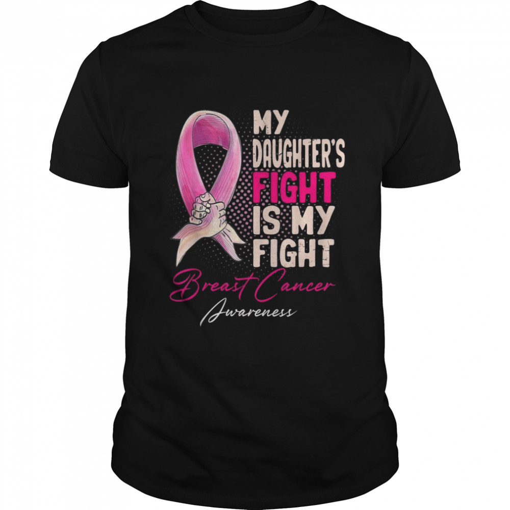 My Daughters’s Fight Is My Fight Breast Cancer Awareness Shirts