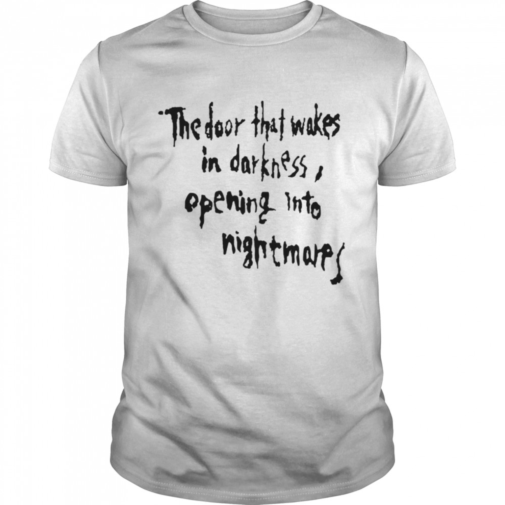 The Door That Wakes In Darkness Opening Into Nightmares Shirts