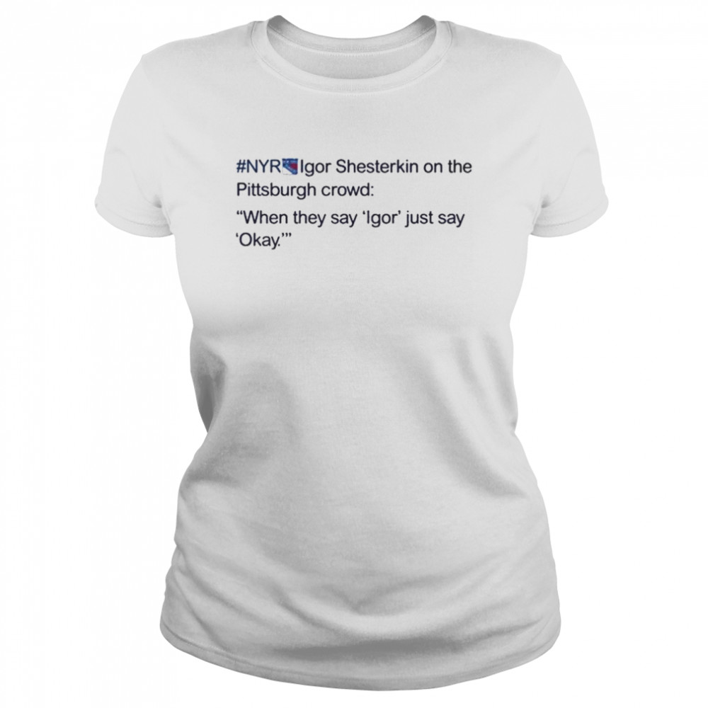 Nyr igor shesterkin on the Pittsburgh crowd shirt Classic Women's T-shirt